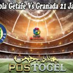 Prediksi Bola Getafe Vs Granada 21 Januari 2022