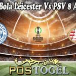Prediksi Bola Leicester Vs PSV 8 April 2022