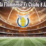 Prediksi Bola Fluminense Vs Cuiaba 8 Agustus 2022