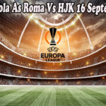 Prediksi Bola As Roma Vs HJK 16 September 2022