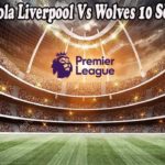 Prediksi Bola Liverpool Vs Wolves 10 Septem 2022