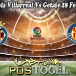 Prediksi Bola Villarreal Vs Getafe 28 Februari 2023